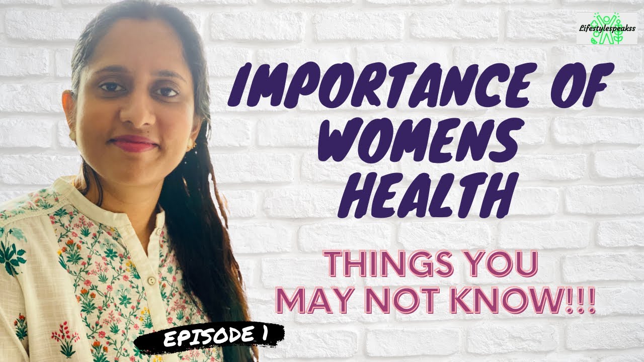 Importance of Womens Health | Things You May Not Know About Women’s Health | Women’s Health Series